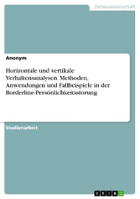 Cover Horizontale und vertikale Verhaltensanalysen. Methoden, Anwendungen und Fallbeispiele in der Borderline-Persönlichkeitsstörung