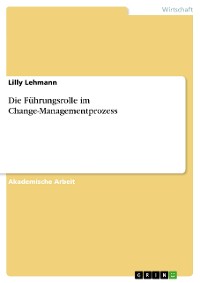 Cover Die Führungsrolle im Change-Managementprozess