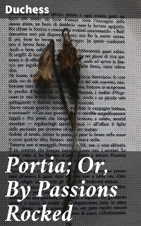 Cover Portia; Or, By Passions Rocked