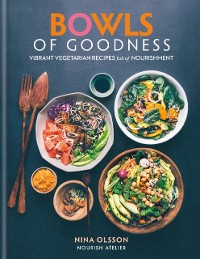 Cover Bowls of Goodness: Vibrant Vegetarian Recipes Full of Nourishment