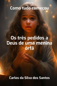 Cover Os Três Pedidos A Deus De Uma Menina Orfã