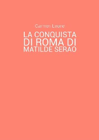 Cover La conquista di Roma di Matilde Serao. Eventi pubblici e rappresentazione di scene corali nella parte terza del romanzo