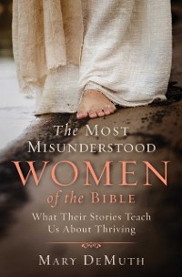 Cover The Most Misunderstood Women of the Bible : What Their Stories Teach Us About Thriving