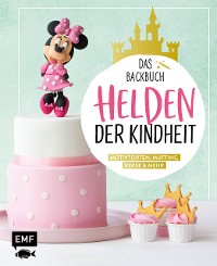 Cover Helden der Kindheit – Das Backbuch – Motivtorten, Muffins, Kekse & mehr