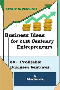 Cover Business Ideas for 21st Centuary Entrepreneurs: 50+ Profitable Business Ventures.