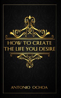 Cover How To Create The Life You Desire