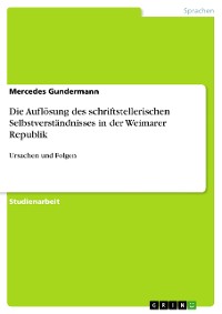 Cover Die Auflösung des schriftstellerischen Selbstverständnisses in der Weimarer Republik