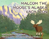 Cover Malcom the Moose's Alaska Vacation