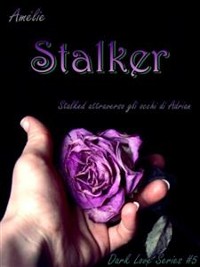 Cover Stalker - Stalked attraverso gli occhi di Adrian