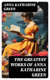 Cover The Greatest Works of Anna Katharine Green
