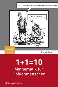 Cover 1+1=10: Mathematik für Höhlenmenschen