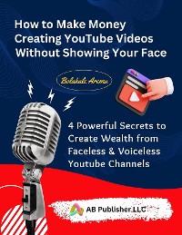 Cover How to Make Money Creating YouTube Videos Without Showing Your Face