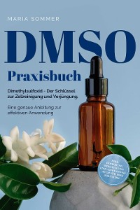 Cover DMSO Praxisbuch: Dimethylsulfoxid - Der Schlüssel zur  Zellreinigung und Verjüngung. Eine genaue Anleitung zur effektiven Anwendung inkl. Dosierung, Herstellung und Anwendung, auch für Ihre Haustiere