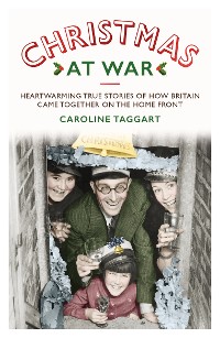 Cover Christmas at War - True Stories of How Britain Came Together on the Home Front