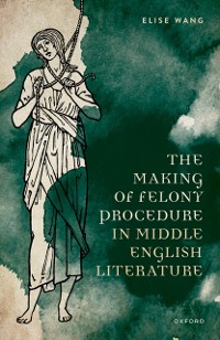 Cover The Making of Felony Procedure in Middle English Literature
