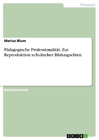 Cover Pädagogische Professionalität. Zur Reproduktion schulischer Bildungseliten