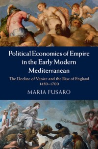 Cover Political Economies of Empire in the Early Modern Mediterranean