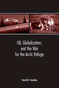 Cover Oil, Globalization, and the War for the Arctic Refuge