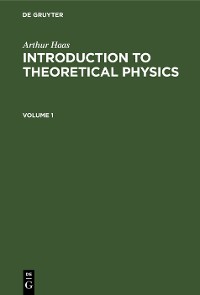 Cover Arthur Haas: Introduction to Theoretical Physics. Volume 1