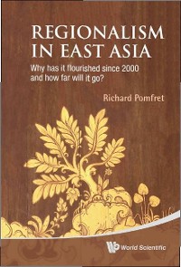 Cover Regionalism In East Asia: Why Has It Flourished Since 2000 And How Far Will It Go?