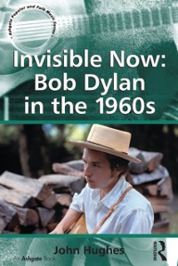 Cover Invisible Now: Bob Dylan in the 1960s