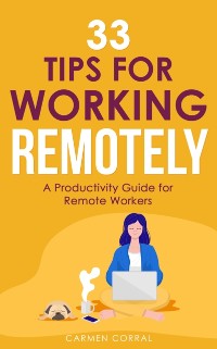 Cover 33 Tips for Working Remotely: A Productivity Guide for Remote Workers