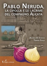 Cover Pablo Neruda,  la cipolla e le lacrime del compagno Alicata