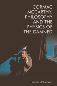 Cover Cormac McCarthy, Philosophy and the Physics of the Damned