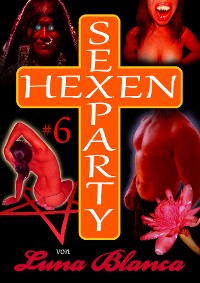 Cover Hexen Sexparty 6: Walpurgisnacht, die Geilheit lacht!