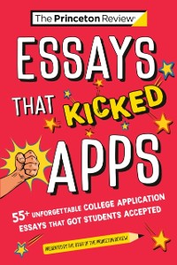 Cover Essays that Kicked Apps: 55+ Unforgettable College Application Essays that Got Students Accepted