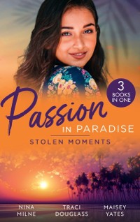 Cover Passion In Paradise: Stolen Moments: Claiming His Secret Royal Heir / Their Hot Hawaiian Fling / The Spaniard's Stolen Bride