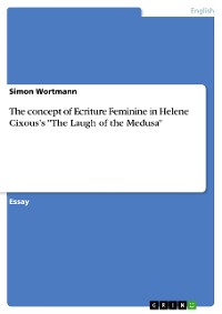 Cover The concept of Ecriture Feminine in Helene Cixous’s "The Laugh of the Medusa"