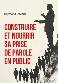 Cover Construire et nourrir sa prise de parole en public