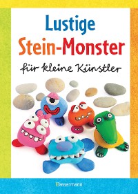 Cover Lustige Stein-Monster für kleine Künstler. Basteln mit Steinen aus der Natur. Ab 5 Jahren