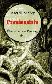 Cover Frankenstein oder, Der moderne Prometheus. Überarbeitete Fassung von 1831