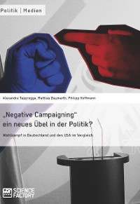 Cover "Negative Campaigning" ein neues Übel in der Politik?