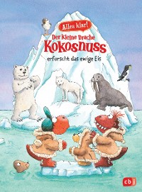 Cover Alles klar! Der kleine Drache Kokosnuss erforscht das ewige Eis