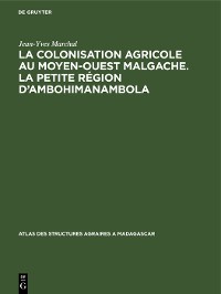 Cover La colonisation agricole au Moyen-Ouest malgache. La petite région d’Ambohimanambola