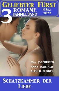 Cover Schatzkammer der Liebe: Geliebter Fürst Sammelband 3 Romane März 2023