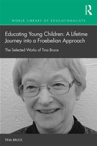 Cover Educating Young Children: A Lifetime Journey into a Froebelian Approach