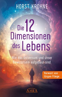 Cover DIE 12 DIMENSIONEN DES LEBENS: Wie das Universum und unser Bewusstsein aufgebaut sind (Erstveröffentlichung)