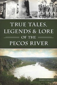 Cover True Tales, Legends & Lore of the Pecos River