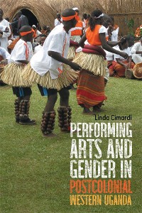 Cover Performing Arts and Gender in Postcolonial Western Uganda