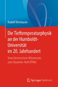 Cover Die Tieftemperaturphysik an der Humboldt-Universität im 20. Jahrhundert