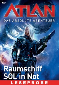 Cover Atlan - Das absolute Abenteuer 1: Raumschiff SOL in Not - Leseprobe