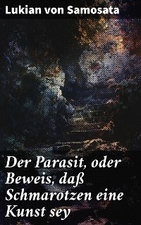 Cover Der Parasit, oder Beweis, daß Schmarotzen eine Kunst sey