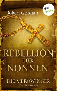 Cover DIE MEROWINGER - Zwölfter Roman: Rebellion der Nonnen