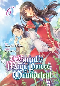 Cover The Saint's Magic Power is Omnipotent (Deutsche Light Novel): Band 6