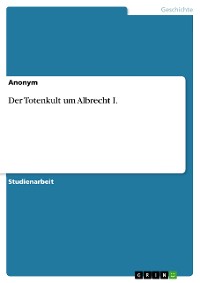 Cover Der Totenkult um Albrecht I.