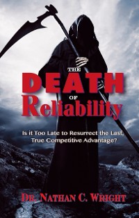 Cover Death of Reliability: Is it Too Late to Resurrect the Last, True Competitive Advantage?